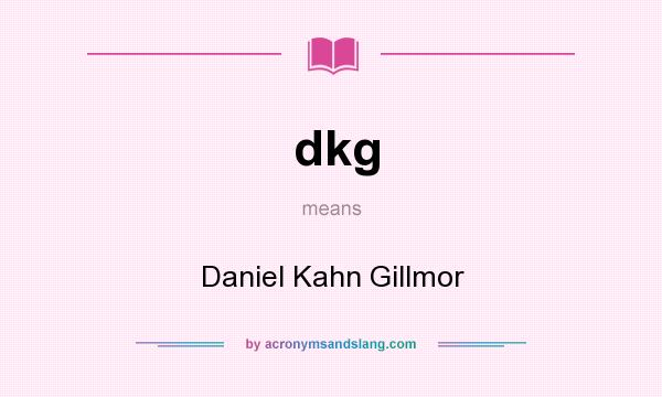 What does dkg mean? It stands for Daniel Kahn Gillmor