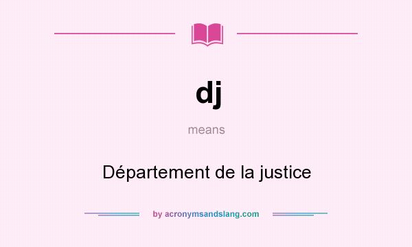 What does dj mean? It stands for Département de la justice