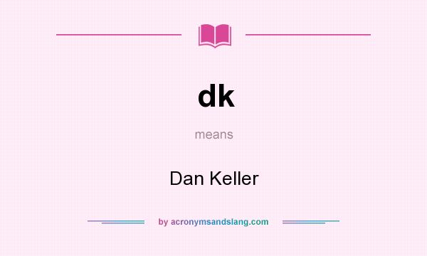 What does dk mean? It stands for Dan Keller