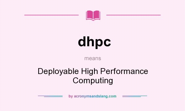 What does dhpc mean? It stands for Deployable High Performance Computing