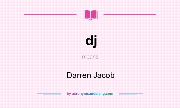 What does dj mean? It stands for Darren Jacob
