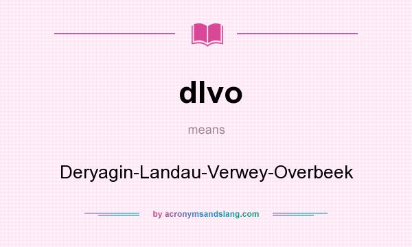 What does dlvo mean? It stands for Deryagin-Landau-Verwey-Overbeek