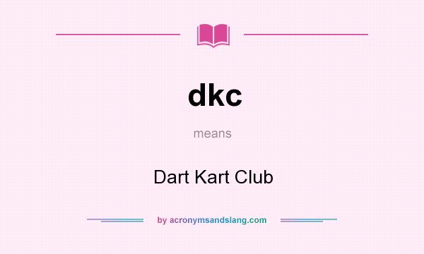 What does dkc mean? It stands for Dart Kart Club