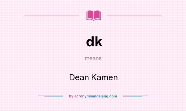 What does dk mean? It stands for Dean Kamen