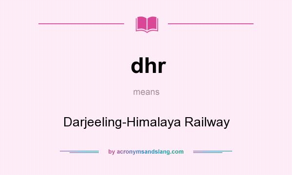 What does dhr mean? It stands for Darjeeling-Himalaya Railway