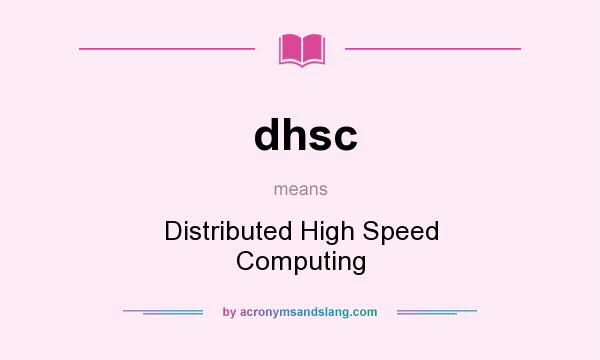 What does dhsc mean? It stands for Distributed High Speed Computing