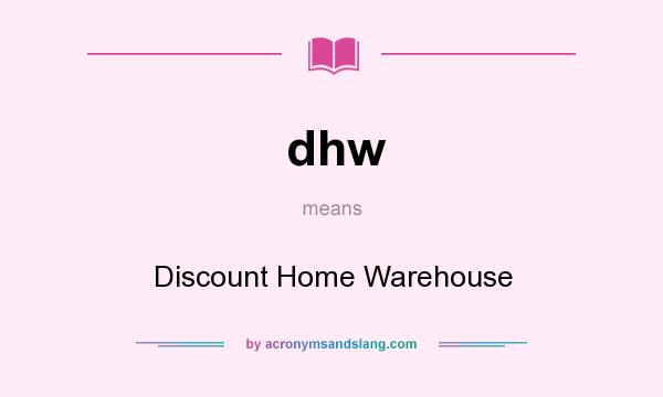 What does dhw mean? It stands for Discount Home Warehouse