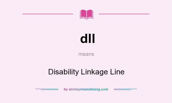 What does dll mean? It stands for Disability Linkage Line
