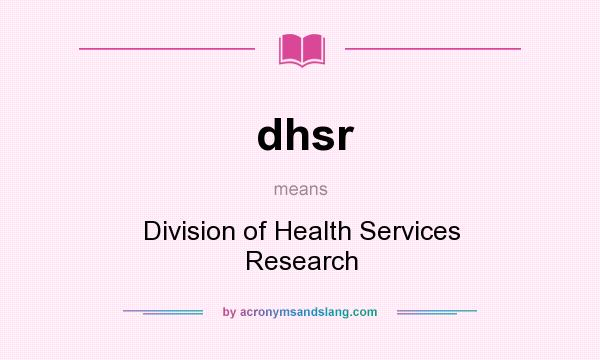 What does dhsr mean? It stands for Division of Health Services Research