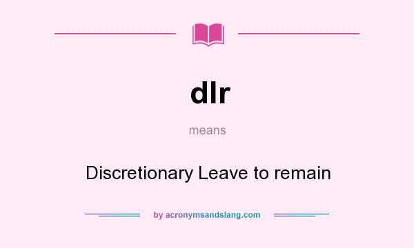 What does dlr mean? It stands for Discretionary Leave to remain