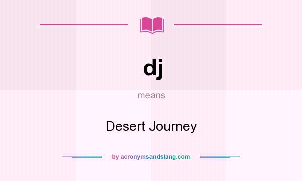 What does dj mean? It stands for Desert Journey