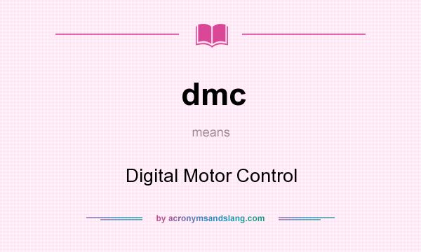 What does dmc mean? It stands for Digital Motor Control