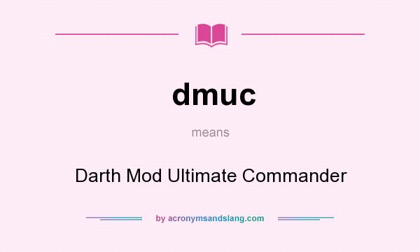 What does dmuc mean? It stands for Darth Mod Ultimate Commander