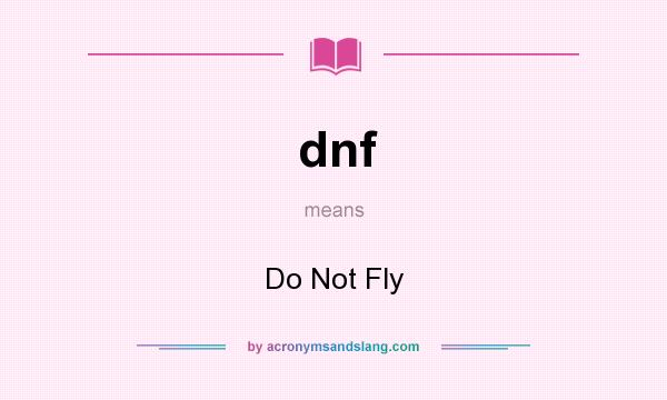 What does dnf mean? It stands for Do Not Fly