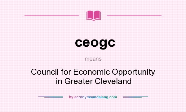 What does ceogc mean? It stands for Council for Economic Opportunity in Greater Cleveland