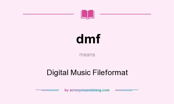 What does dmf mean? It stands for Digital Music Fileformat