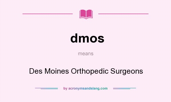 What does dmos mean? It stands for Des Moines Orthopedic Surgeons