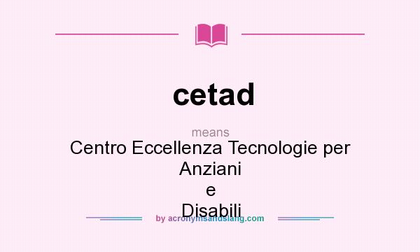What does cetad mean? It stands for Centro Eccellenza Tecnologie per Anziani e Disabili