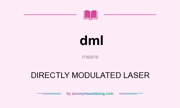 What does dml mean? It stands for DIRECTLY MODULATED LASER