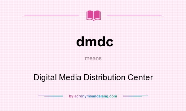What does dmdc mean? It stands for Digital Media Distribution Center