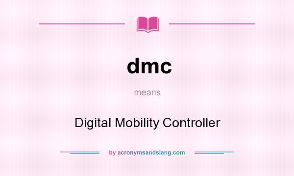 What does dmc mean? It stands for Digital Mobility Controller