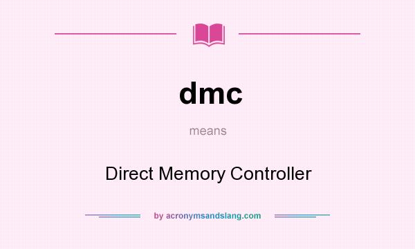 What does dmc mean? It stands for Direct Memory Controller