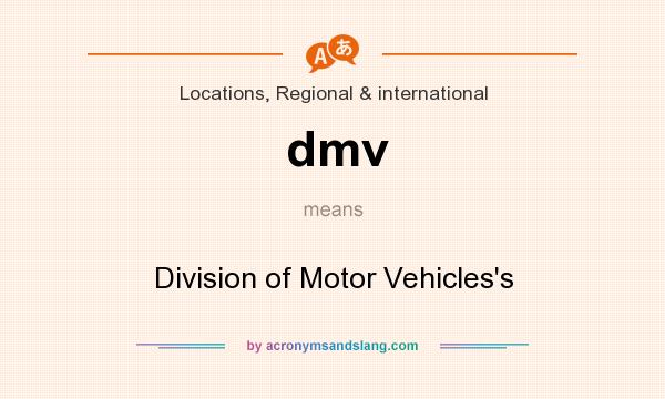 What does dmv mean? It stands for Division of Motor Vehicles`s