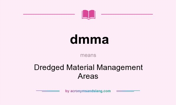 What does dmma mean? It stands for Dredged Material Management Areas