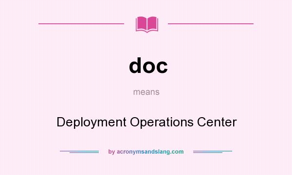 What does doc mean? It stands for Deployment Operations Center