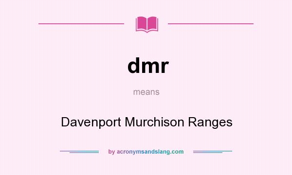 What does dmr mean? It stands for Davenport Murchison Ranges