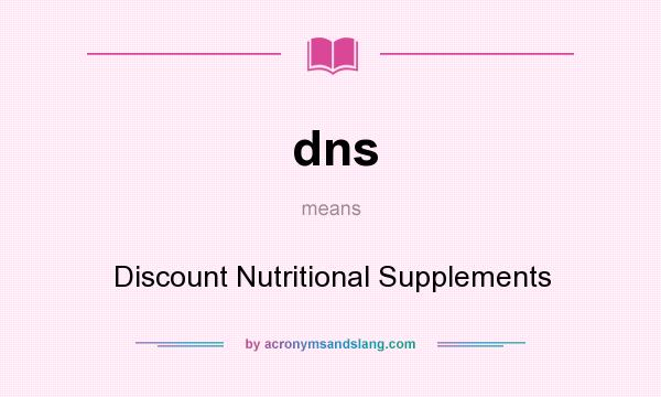 What does dns mean? It stands for Discount Nutritional Supplements