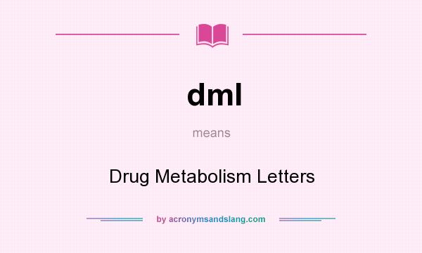 What does dml mean? It stands for Drug Metabolism Letters