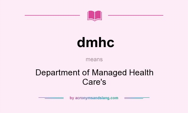 What does dmhc mean? It stands for Department of Managed Health Care`s