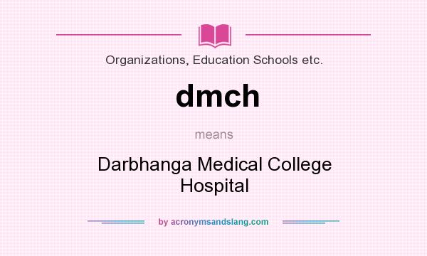 What does dmch mean? It stands for Darbhanga Medical College Hospital