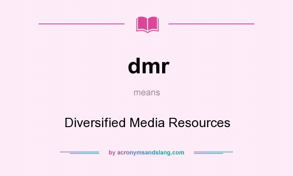 What does dmr mean? It stands for Diversified Media Resources