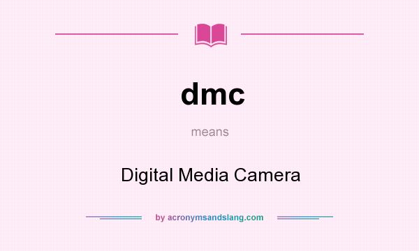 What does dmc mean? It stands for Digital Media Camera