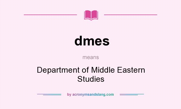 What does dmes mean? It stands for Department of Middle Eastern Studies