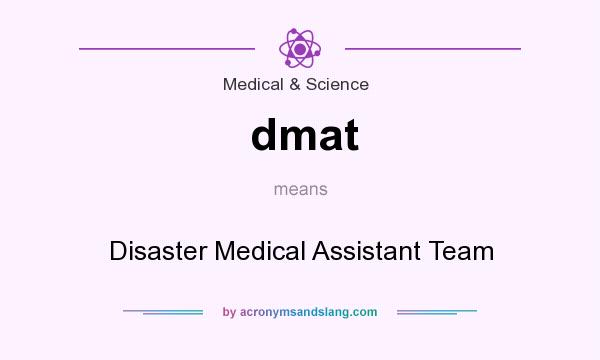 What does dmat mean? It stands for Disaster Medical Assistant Team