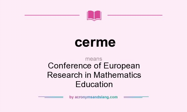 What does cerme mean? It stands for Conference of European Research in Mathematics Education