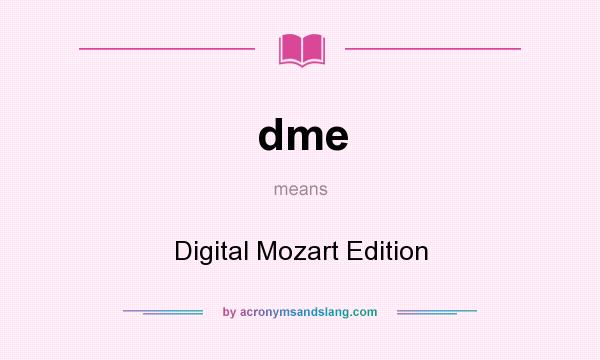What does dme mean? It stands for Digital Mozart Edition