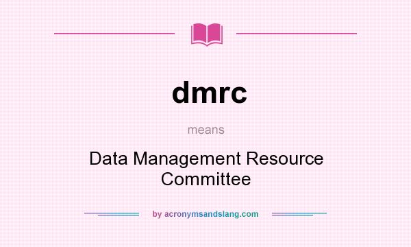 What does dmrc mean? It stands for Data Management Resource Committee