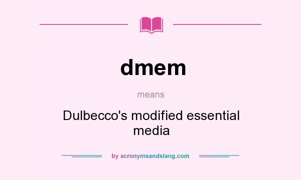 What does dmem mean? It stands for Dulbecco`s modified essential media