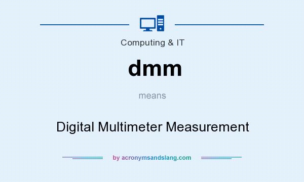 What does dmm mean? It stands for Digital Multimeter Measurement