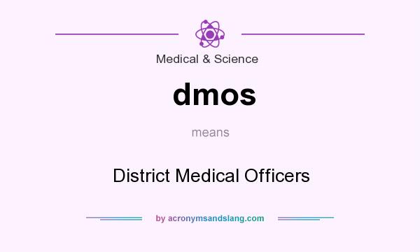 What does dmos mean? It stands for District Medical Officers
