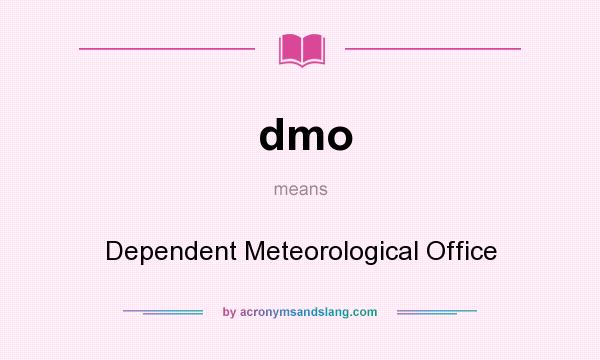 What does dmo mean? It stands for Dependent Meteorological Office