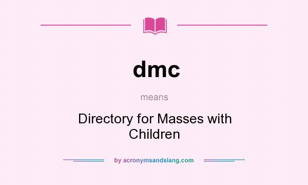 What does dmc mean? It stands for Directory for Masses with Children