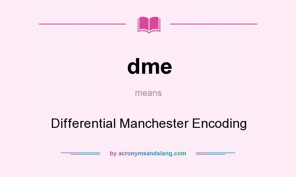 What does dme mean? It stands for Differential Manchester Encoding