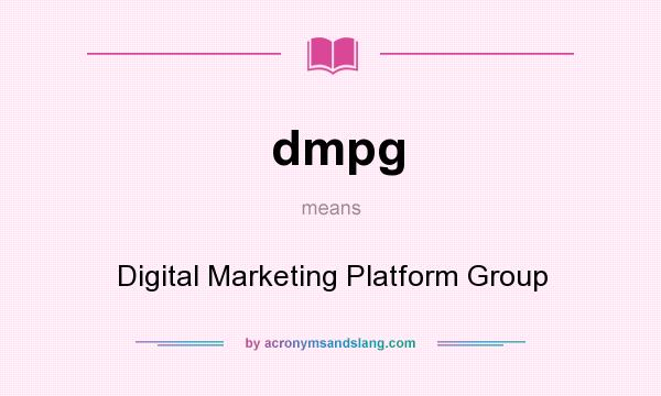 What does dmpg mean? It stands for Digital Marketing Platform Group