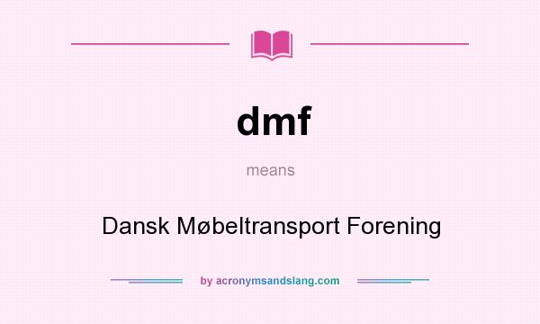 What does dmf mean? It stands for Dansk Møbeltransport Forening