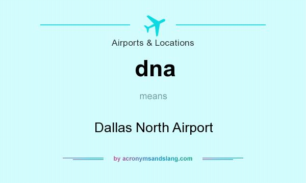 What does dna mean? It stands for Dallas North Airport